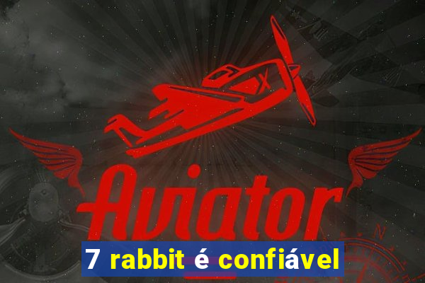 7 rabbit é confiável